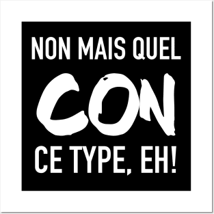 Non mais quel con, ce type, eh! Posters and Art